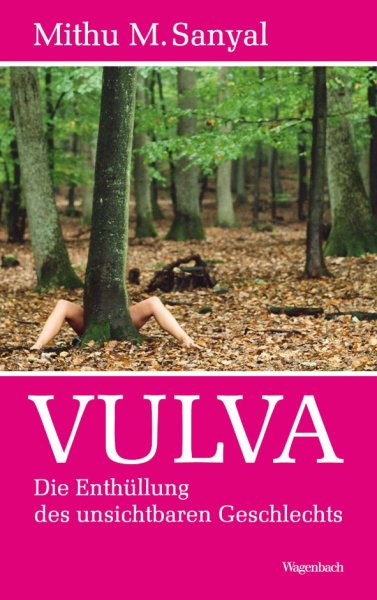Vulva: Revealing the Invisible Sex. Updated and with a new preface (WAT): The Unveiling of Invisible Sex by Mithu M. Sanyal