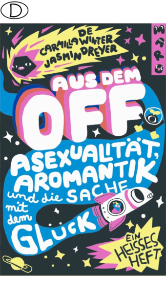 Aus dem Off: Asexualität, Aromantik und die Sache mit dem Glück von Carmilla DeWinter illustriert von Jasmin Dreyer