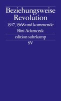 Beziehungsweise Revolution von Bini Adamczak